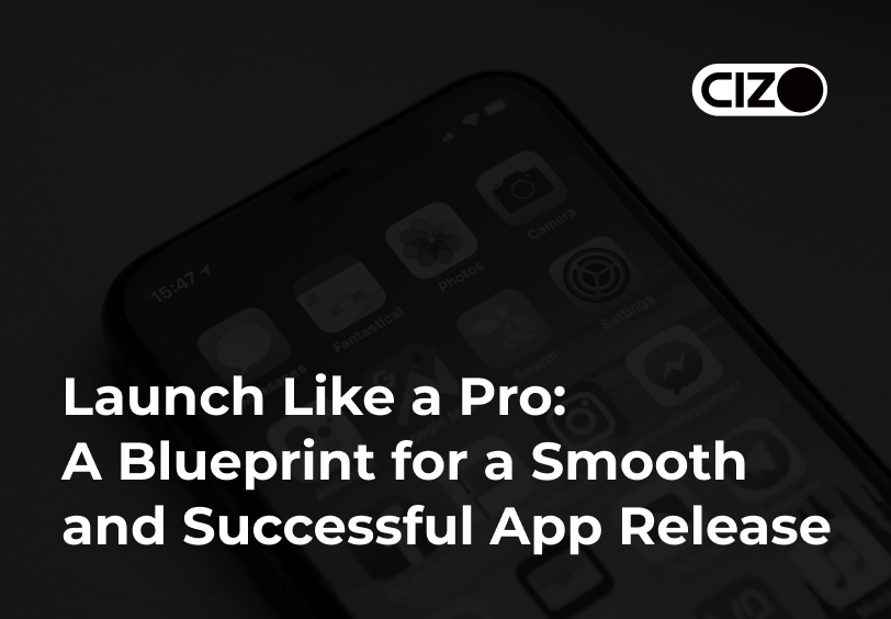 Launch Like a Pro: A Blueprint for a Smooth and Successful App Release