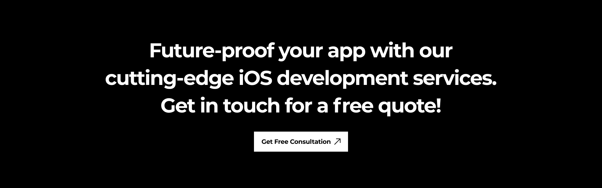 Future-proof your app with our cutting-edge iOS development services. Get in touch for a free quote!