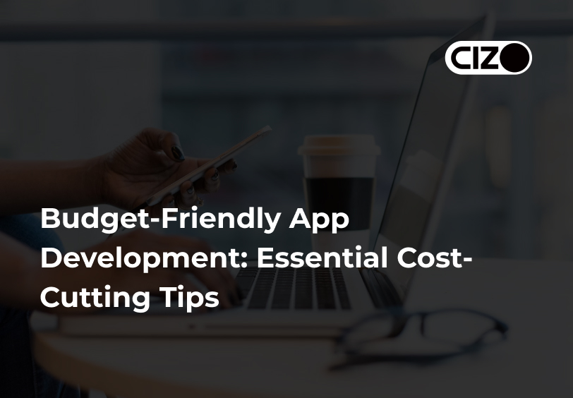 Budget-Friendly App Development: Essential Cost-Cutting Tips