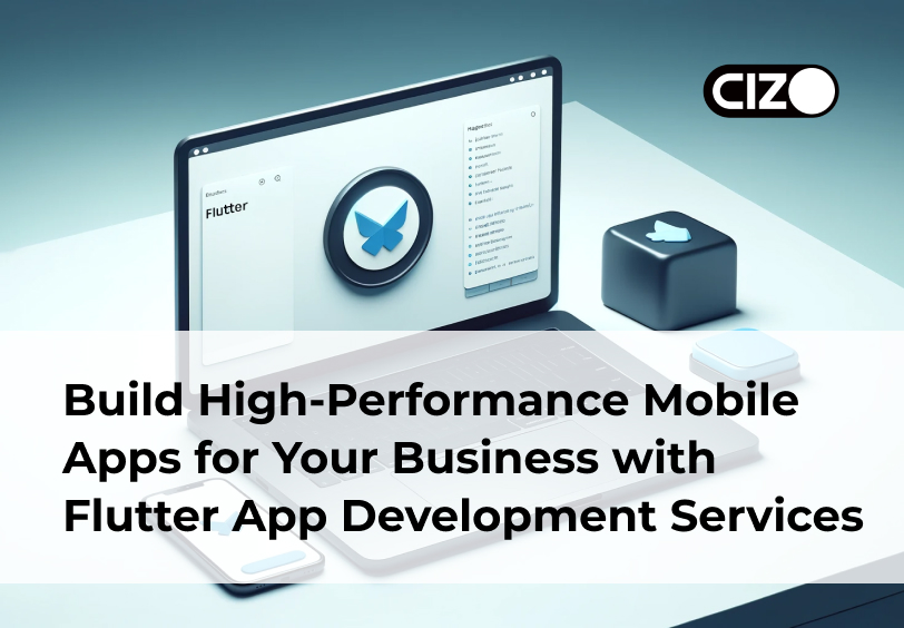 Build High-Performance Mobile Apps for Your Business with Flutter App Development Services