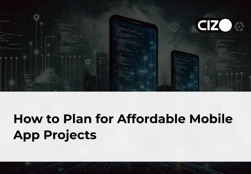 How to Plan for Affordable Mobile App Projects