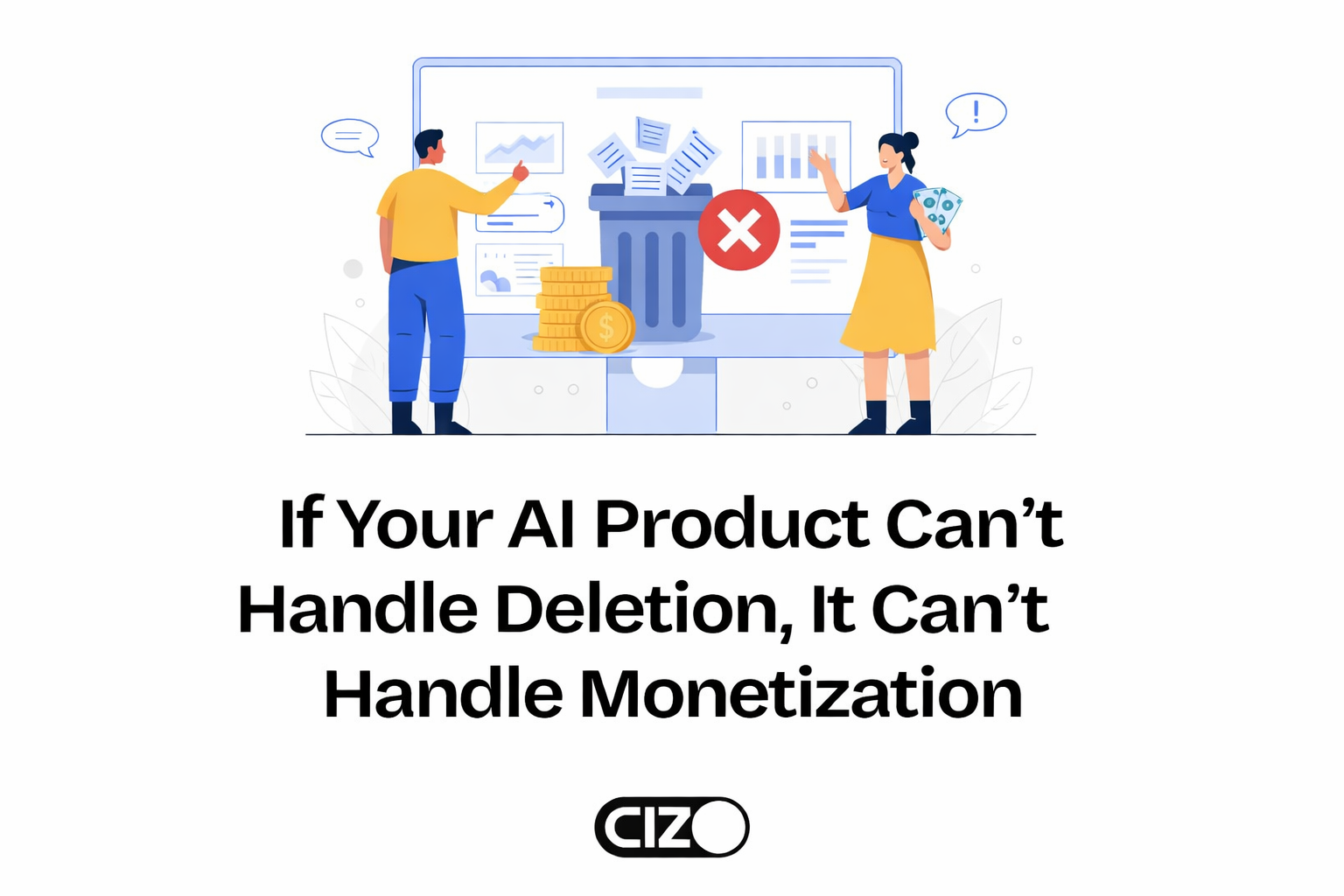 If Your AI Product Can’t Handle Deletion, It Can’t Handle Monetization